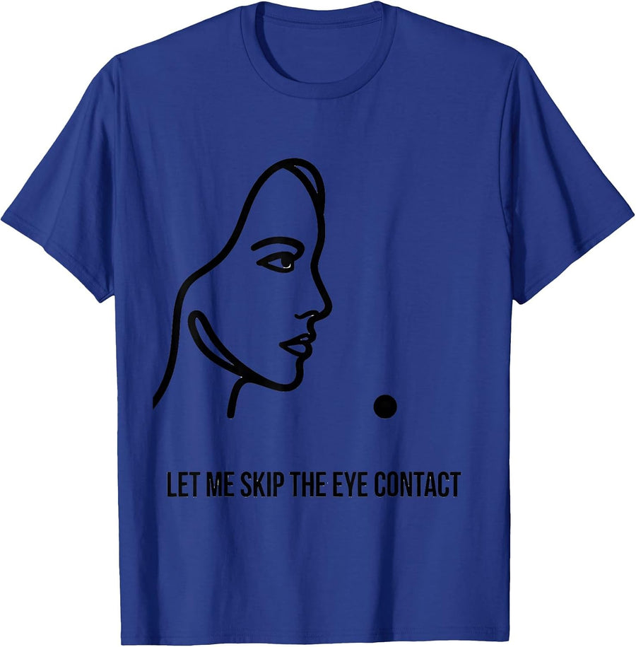 Let Me Skip The Eye Contact Funny Neurodiversity Humor T-Shirt - Royal Blue