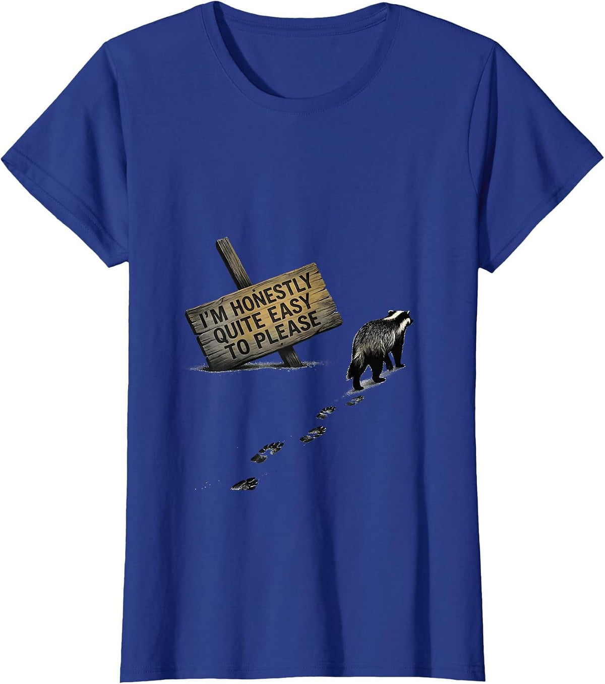 Women's I'm Honestly Quite Easy To Please Funny Honey Badger Animal T-Shirt - Royal Blue
