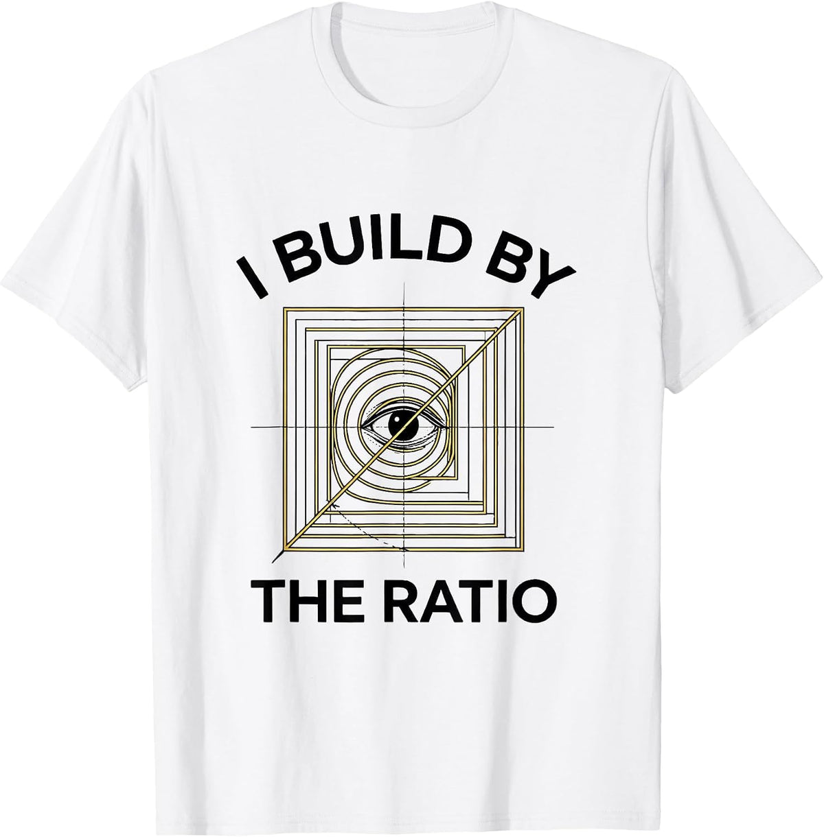 Men's I Build By The Ratio Math Lover Sacred Geometry Fibonacci T-Shirt - White