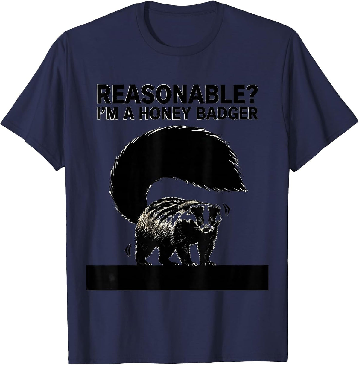 Men's Reasonable? I’m a Honey Badger Funny Honey Badger Animal T-Shirt - Navy Blue