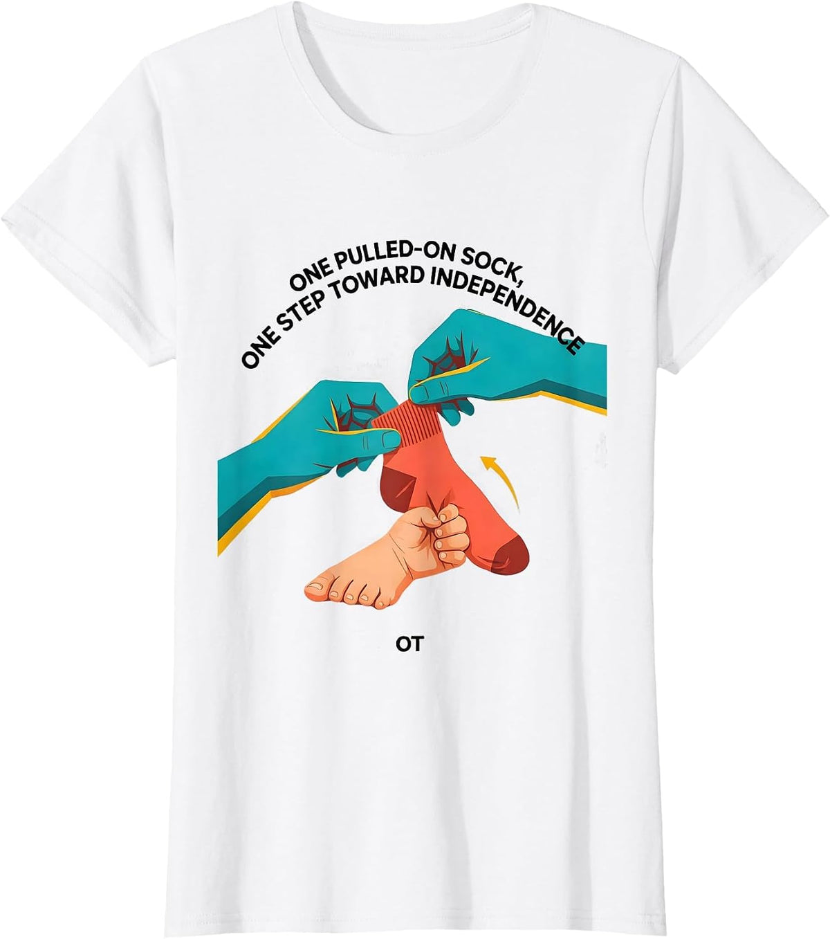 One Pulled-On Sock, One Step Toward Independence — OT T-Shirt - White