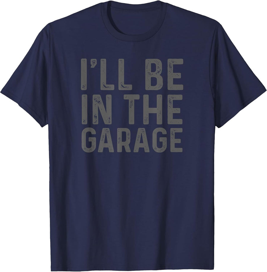 I'll Be in The Garage Mechanic Dad Joke Handyman Grandpa Fun T-Shirt - Navy Blue