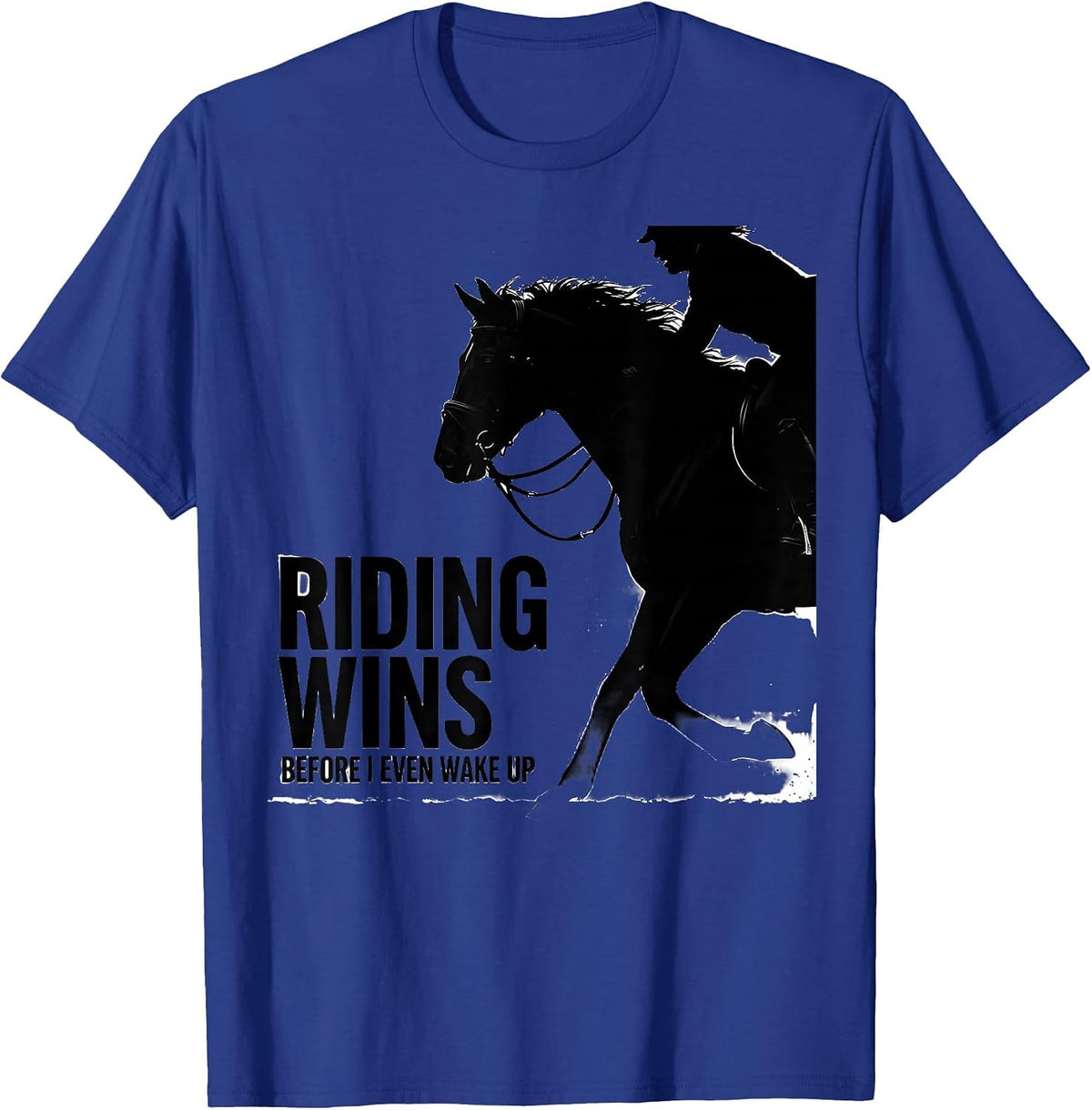 Riding Wins Before I Even Wake Up Funny Horse Lover T-Shirt - Royal Blue