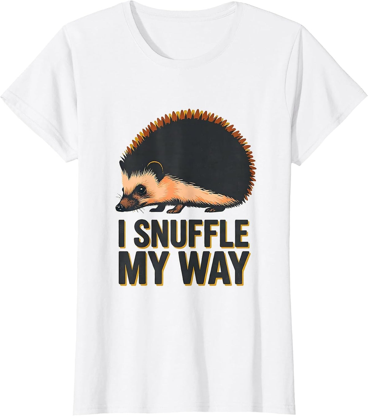 Women's I Snuffle My Way Cute Hedgehog Lover Funny Animal Humor T-Shirt - White