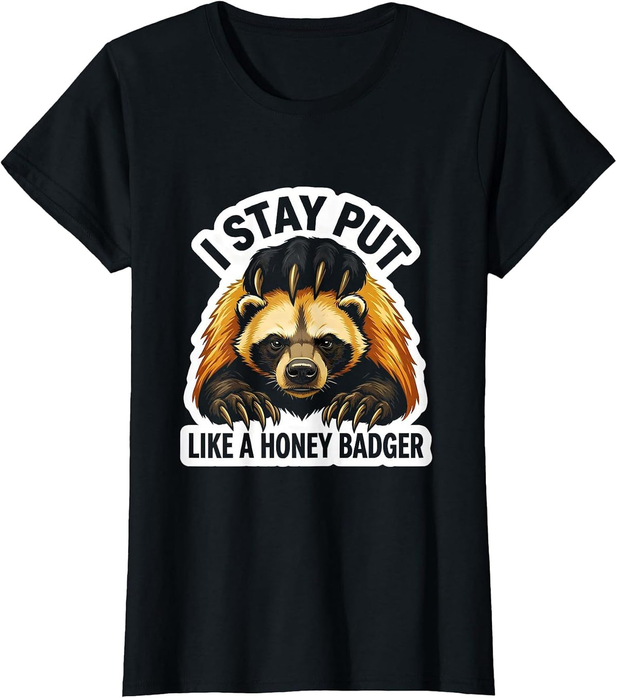 Women's I Stay Put Like A Honey Badger Funny Honey Badger Meme T-Shirt - Black