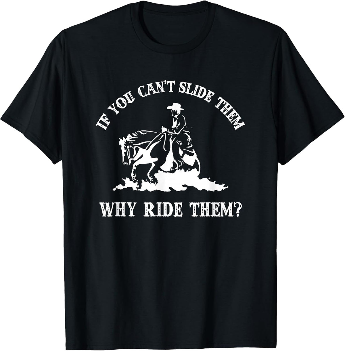 If You Can't Slide Them Why Ride Them Sliding Horse Lover T-Shirt - Black
