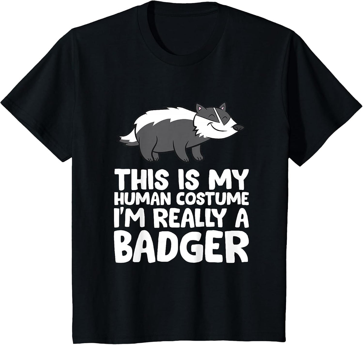 Honey Badger This is My Human Costume I'm Really a Badger T-Shirt - Black
