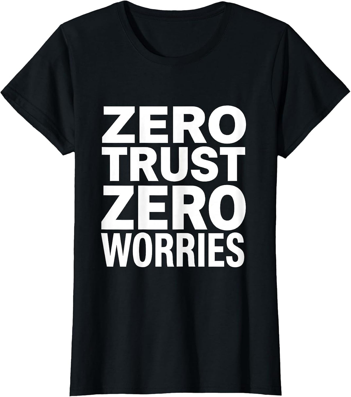 Zero Trust Zero Worries Cybersecurity Design T-Shirt - Black