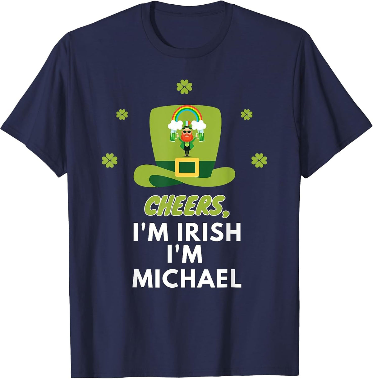 Cheers i am Irish i am Michael, St. Patricks Day T-Shirt - Navy Blue