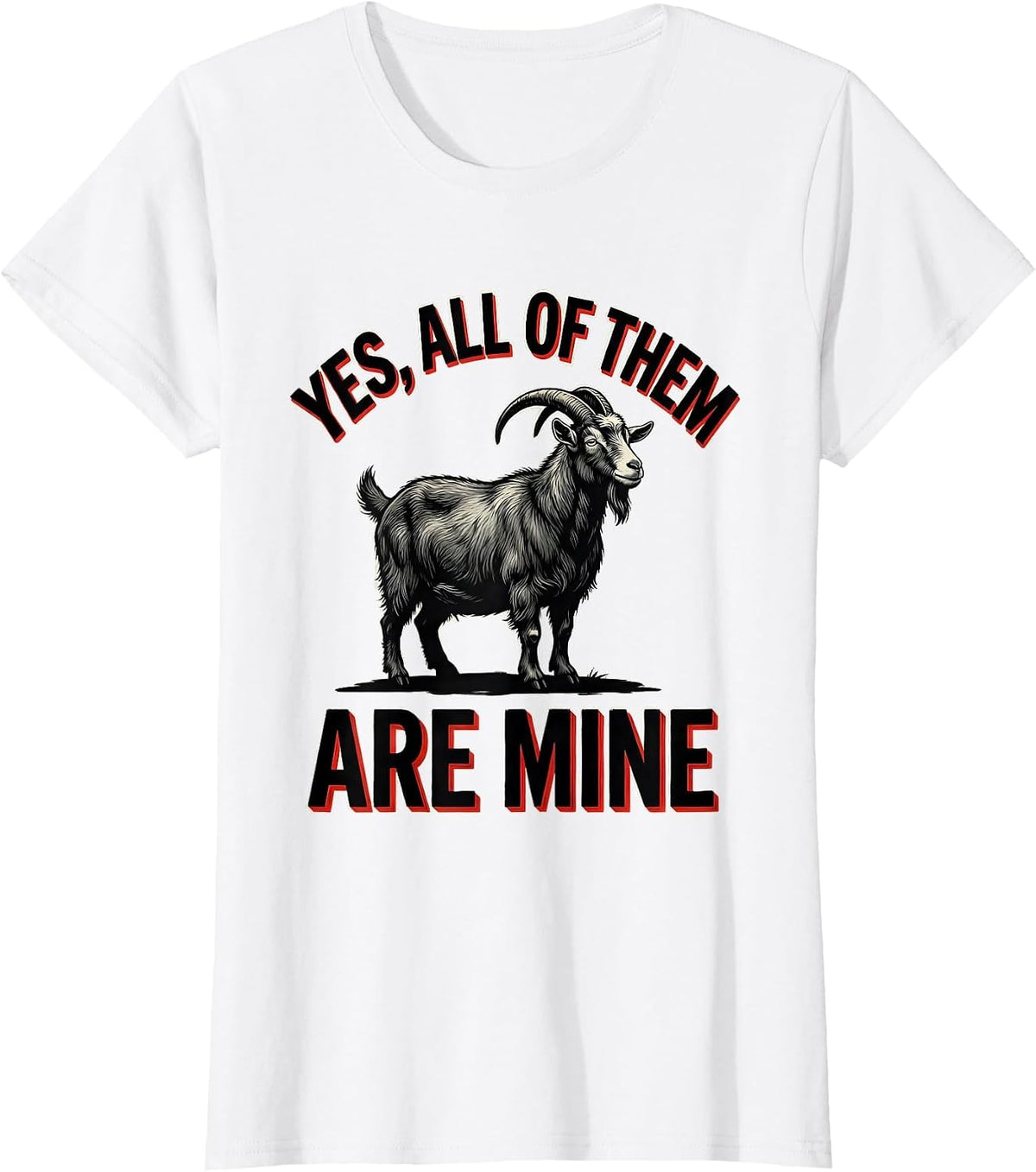 Women's Yes All Of Them Are Mine Funny Goat Farmer Goat Owner Humor T-Shirt - White