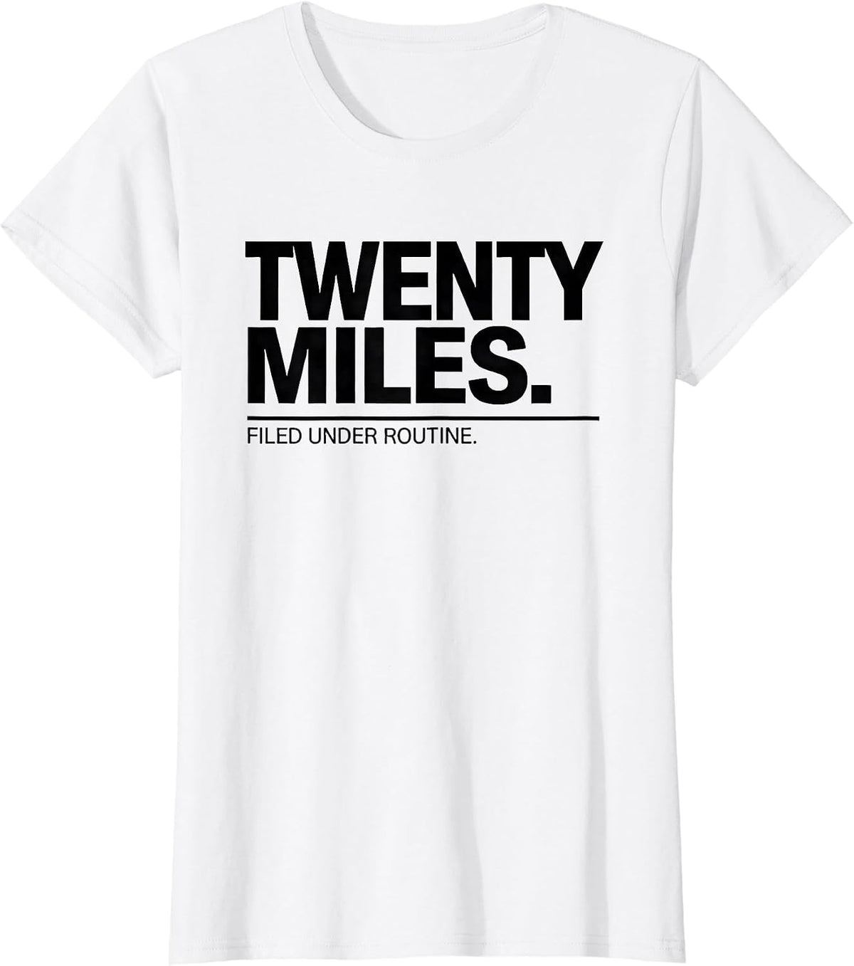 Twenty Miles Filed Under Routine Funny Runner Marathon Gift T-Shirt - White