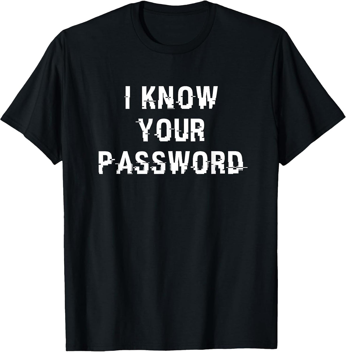 I Know Your Password - Cool Online Security/Hacker T-Shirt - Black