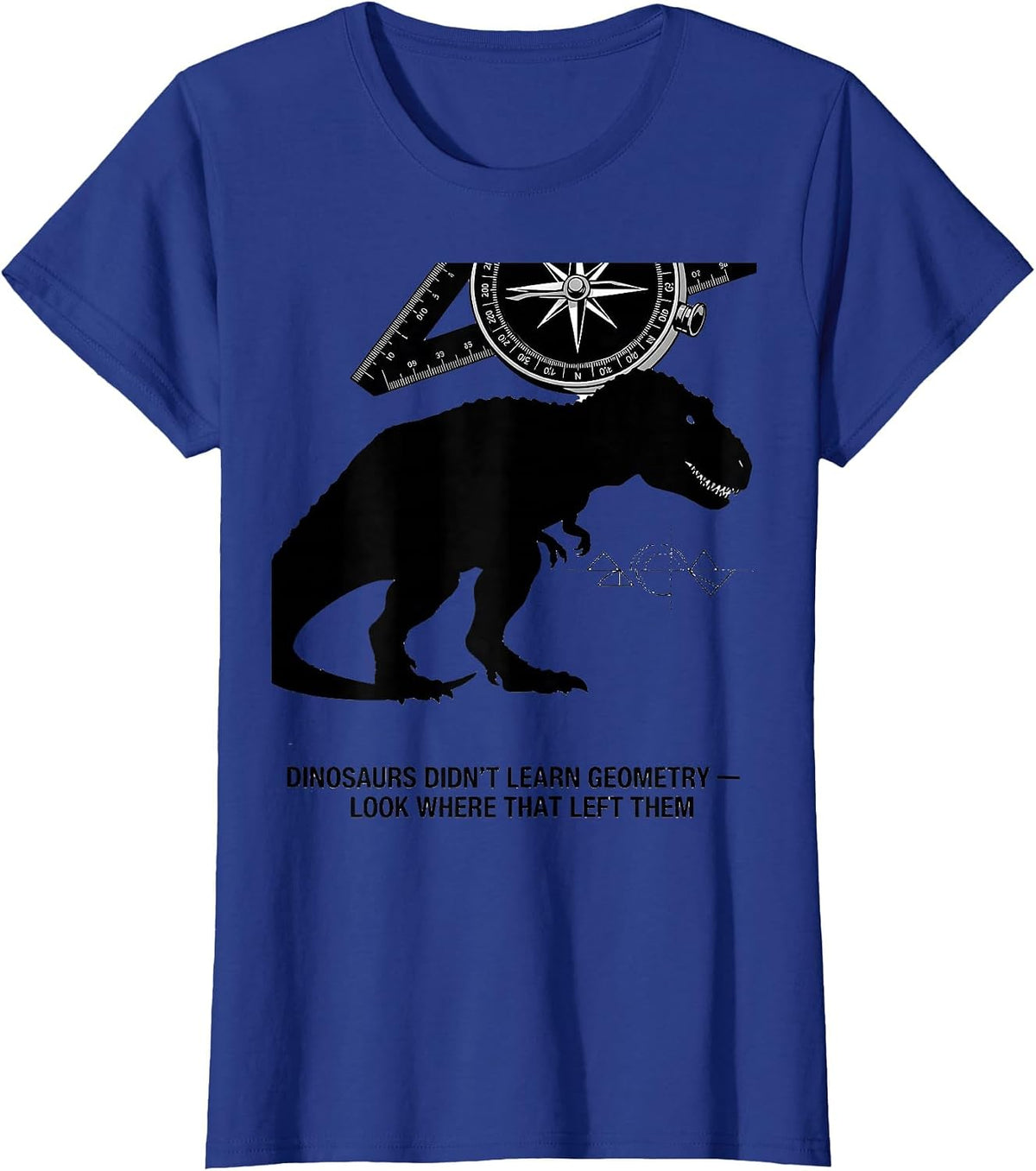 Women's Dinosaurs Didn't Learn Geometry — Look Where That Left Them T-Shirt - Royal Blue