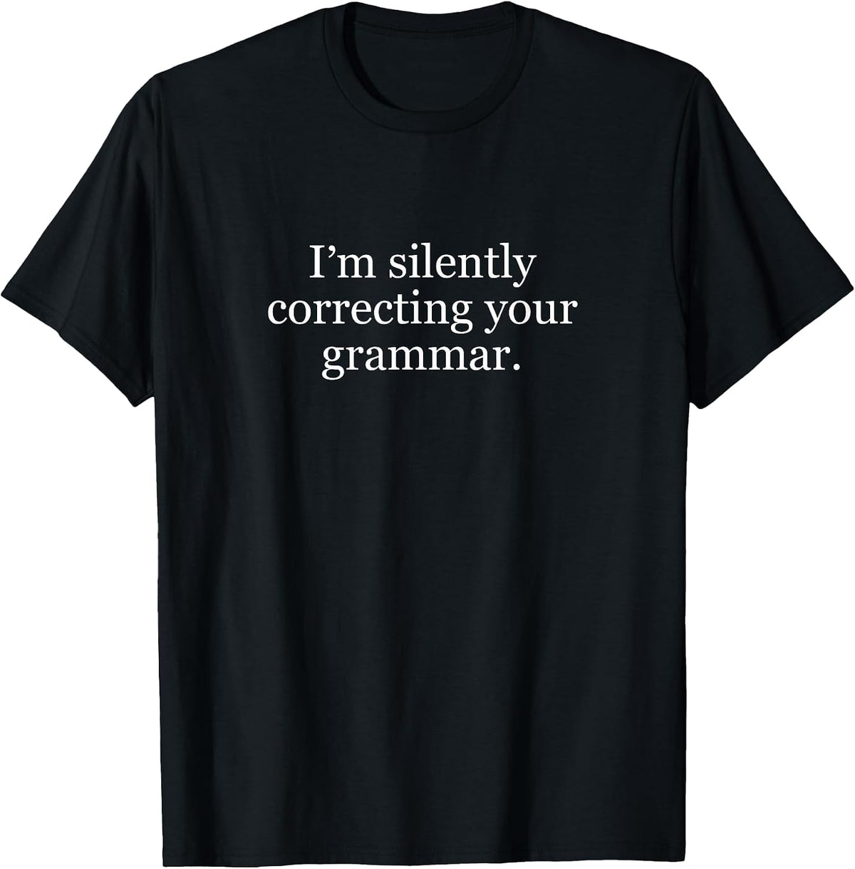 I'm Silently Correcting Your Grammar Teacher T-Shirt - Black