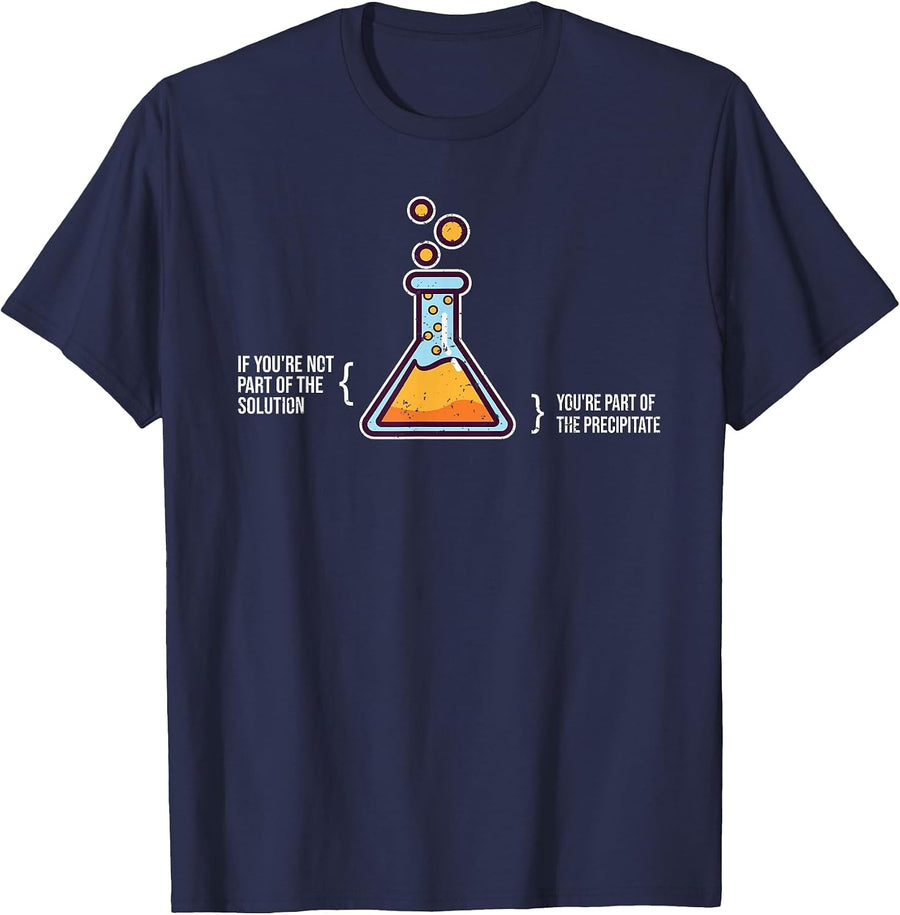 If You're Not Part of The Solution - Chemistry Science Humor T-Shirt - Navy Blue