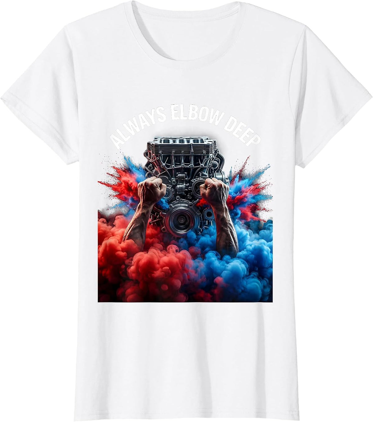 Always Elbow Deep Mechanic Garage Design T-Shirt - White