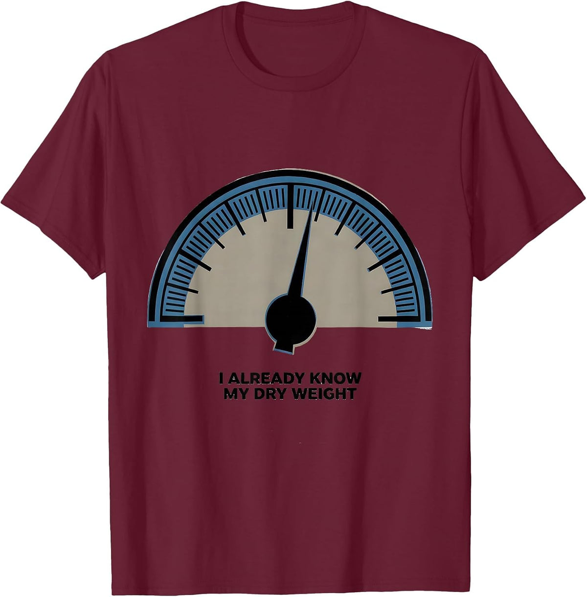 Men's I Already Know My Dry Weight Funny Dialysis Patient Humor T-Shirt - Burgundy