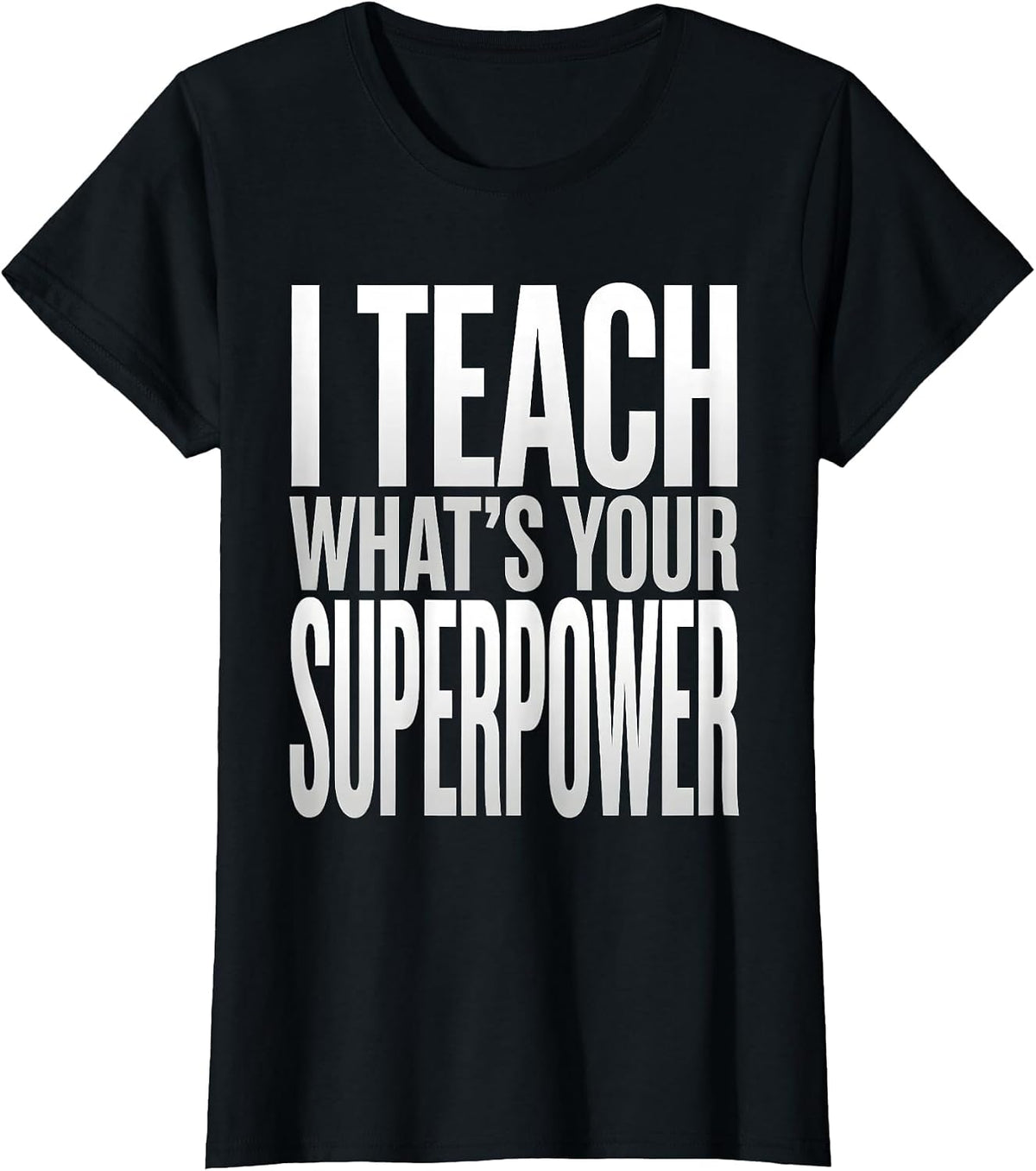I Teach What's Your Superpower Teacher Design T-Shirt - Black