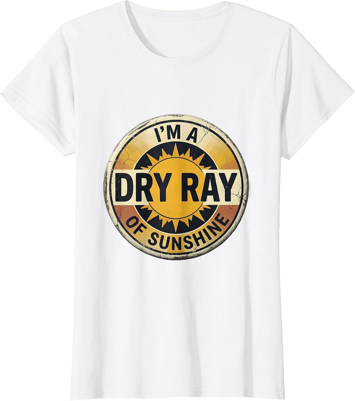 Women's I'm A Dry Ray Of Sunshine Distressed Sarcastic Humor Novelty T-Shirt - White