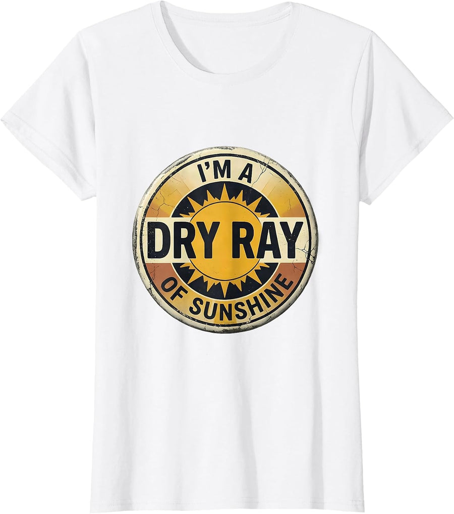 Women's I'm A Dry Ray Of Sunshine Distressed Sarcastic Humor Novelty T-Shirt - White
