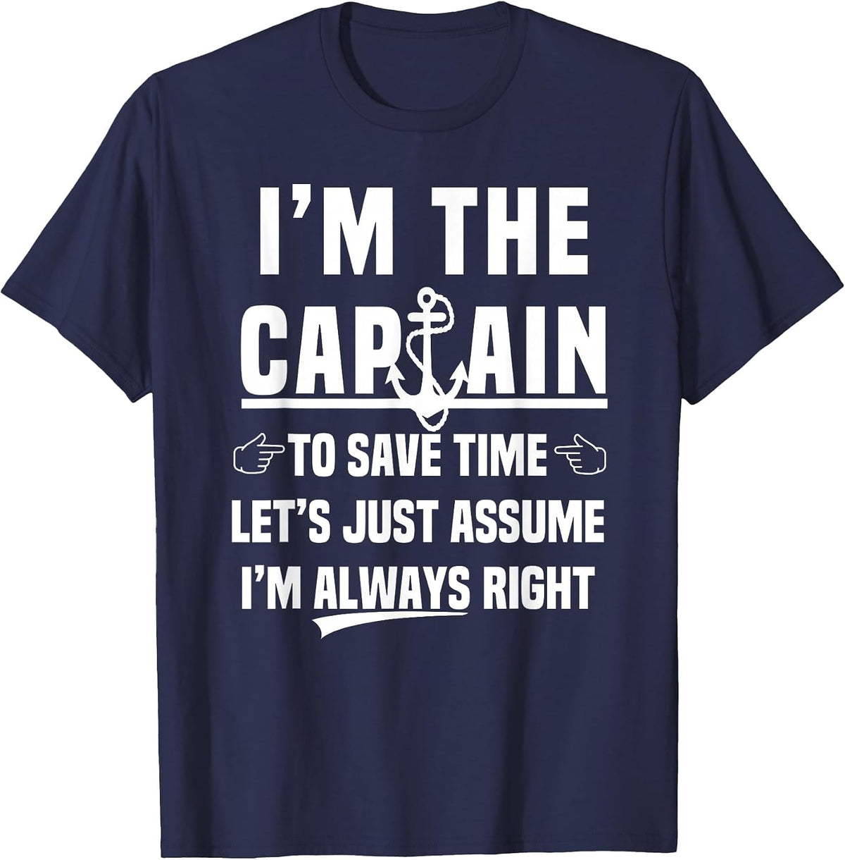 Im The Captain to Save Time Lets Assume I’m Always Right T-Shirt - Navy Blue