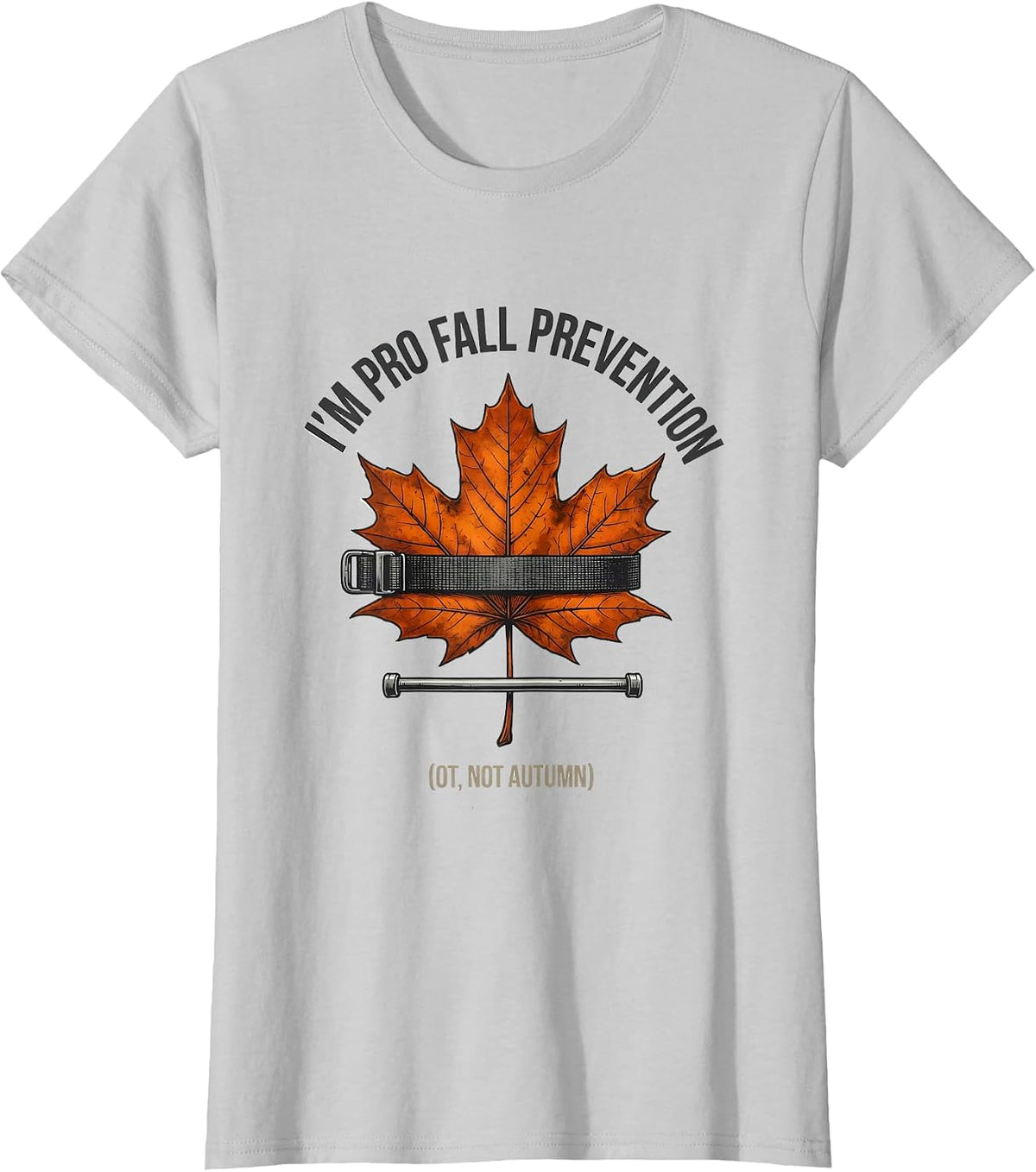 I’m Pro Fall Prevention (OT, Not Autumn) Funny OT T-Shirt - Silver Grey