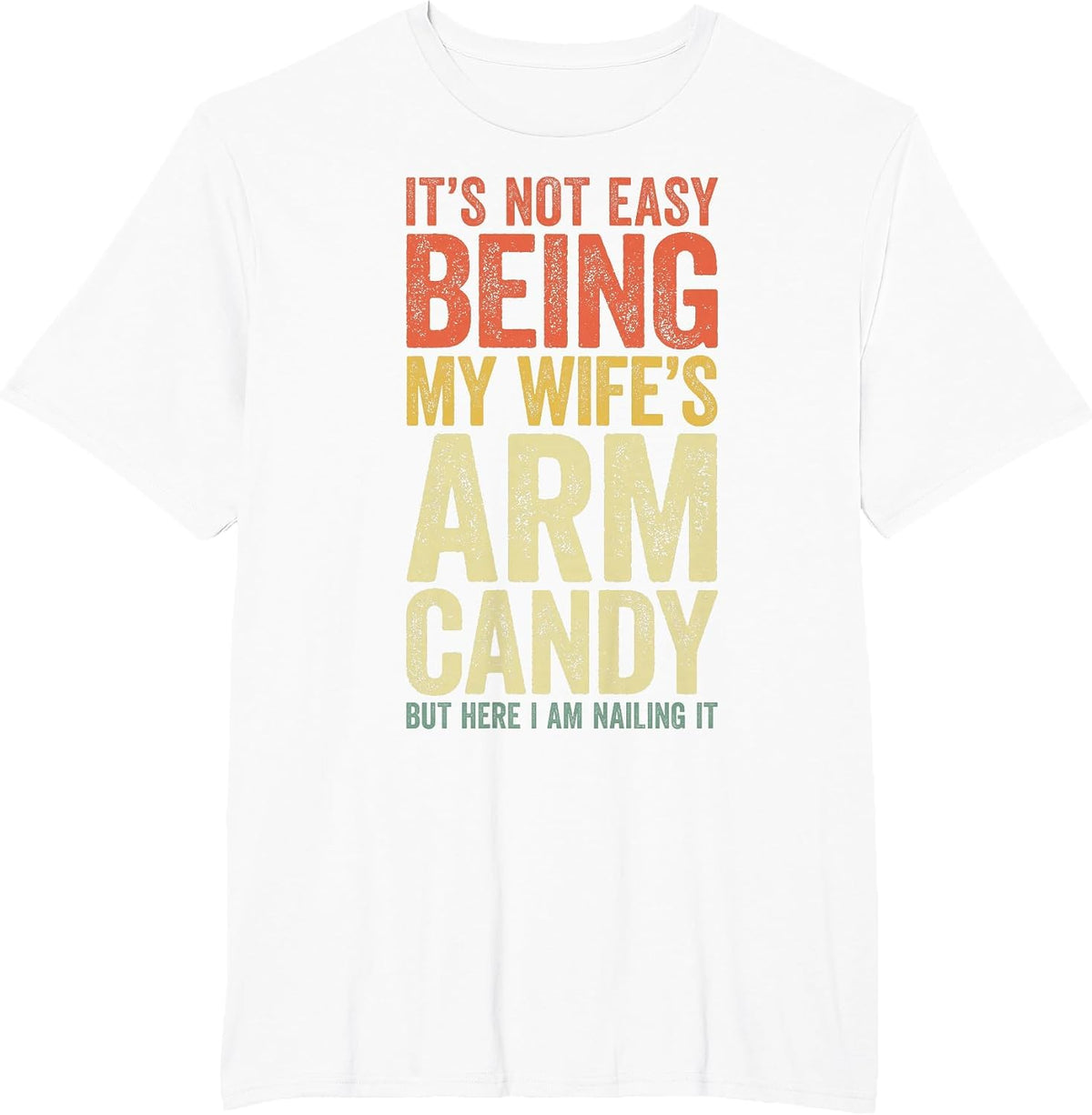 It's Not Easy Being My Wife's Arm Candy Shirt Men Husband T-Shirt - White