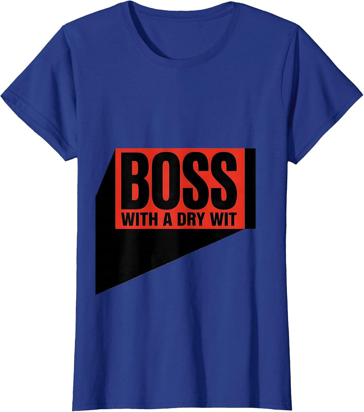 Women's Boss With A Dry Wit Sassy Girl Boss Empowerment Humor T-Shirt - Royal Blue