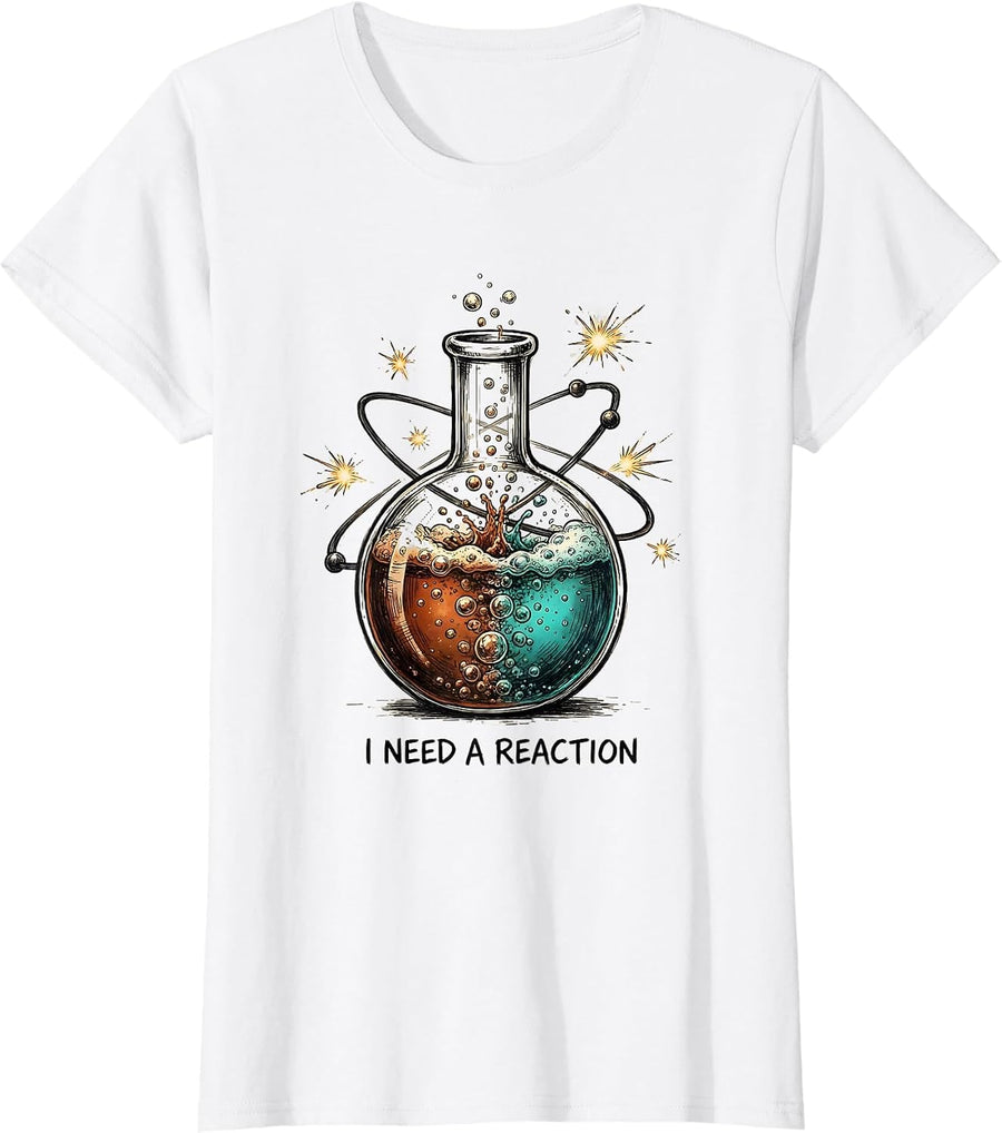 Women's I Need A Reaction Funny Chemistry Science Lover Periodic T-Shirt - White