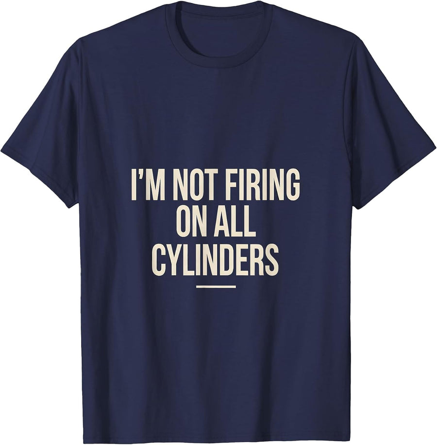 I'm Not Firing On All Cylinders Funny Sarcastic Adult Humor T-Shirt - Navy Blue