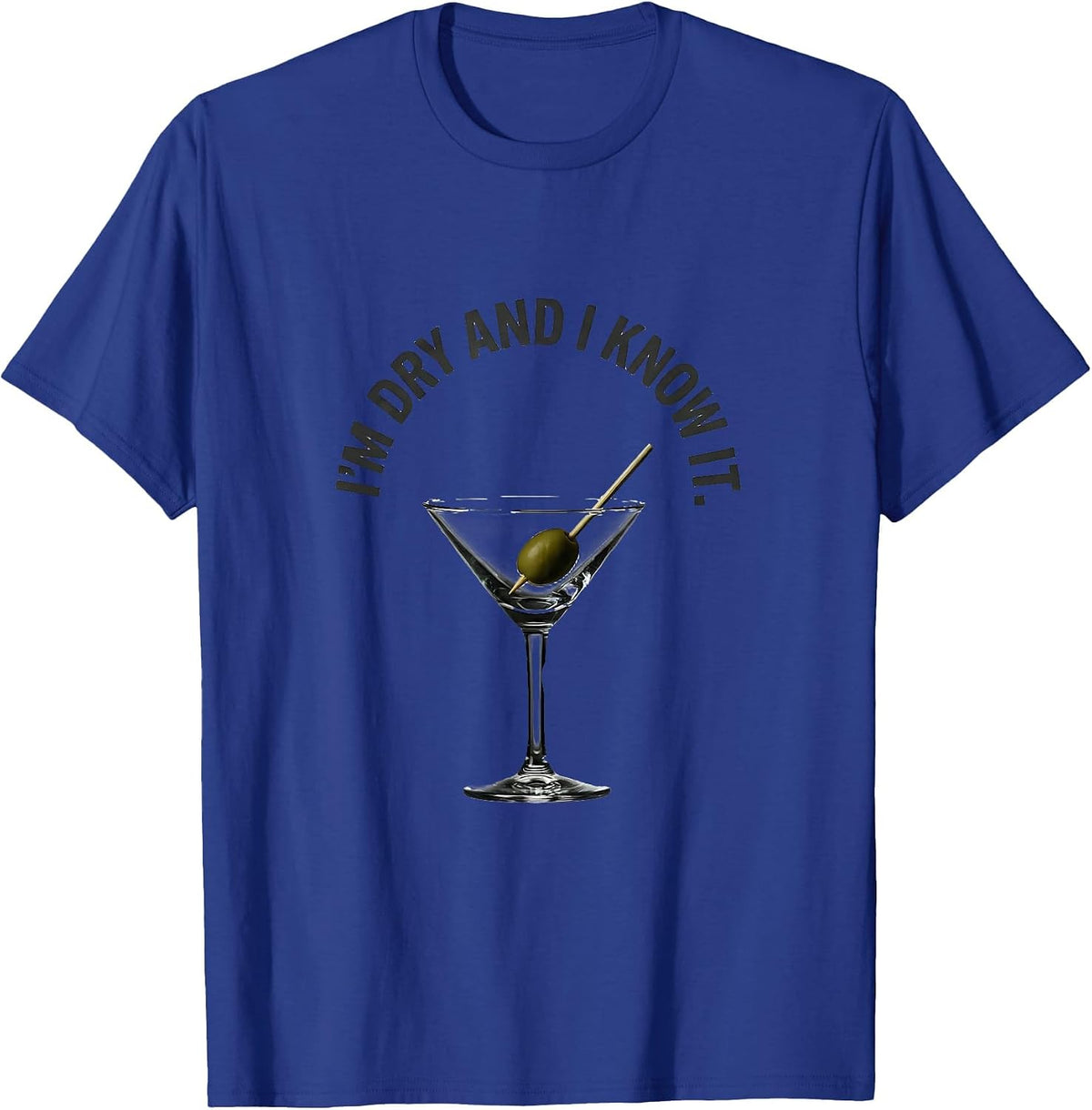 I'm Dry And I Know It Funny Bartender Cocktail Drinker Humor T-Shirt - Royal Blue