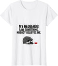 Women's My Hedgehog Saw Something. Nobody Believes Me Funny T-Shirt - White