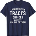 I Never Question TRACI'S Choices Because I'm One of Them T-Shirt - Navy Blue