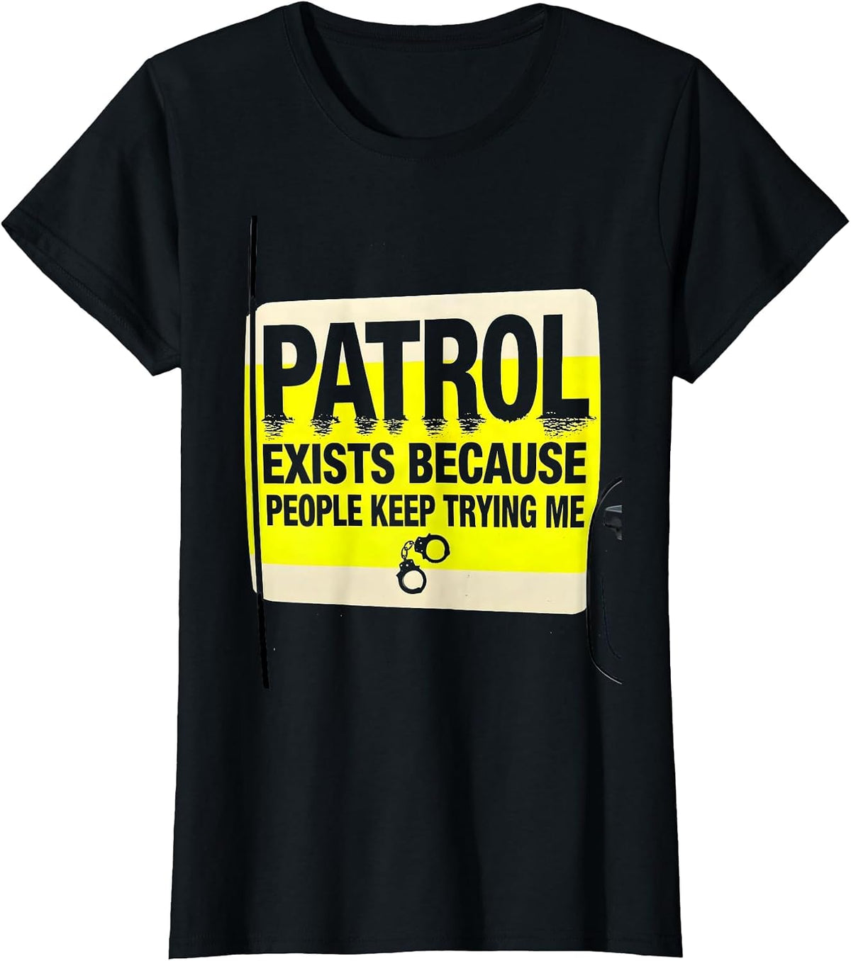 Women's PATROL EXISTS BECAUSE PEOPLE KEEP TRYING ME Funny T-Shirt - Black