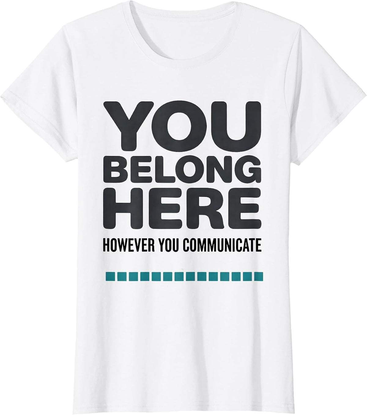 You Belong Here, However You Communicate Special Education T-Shirt - White
