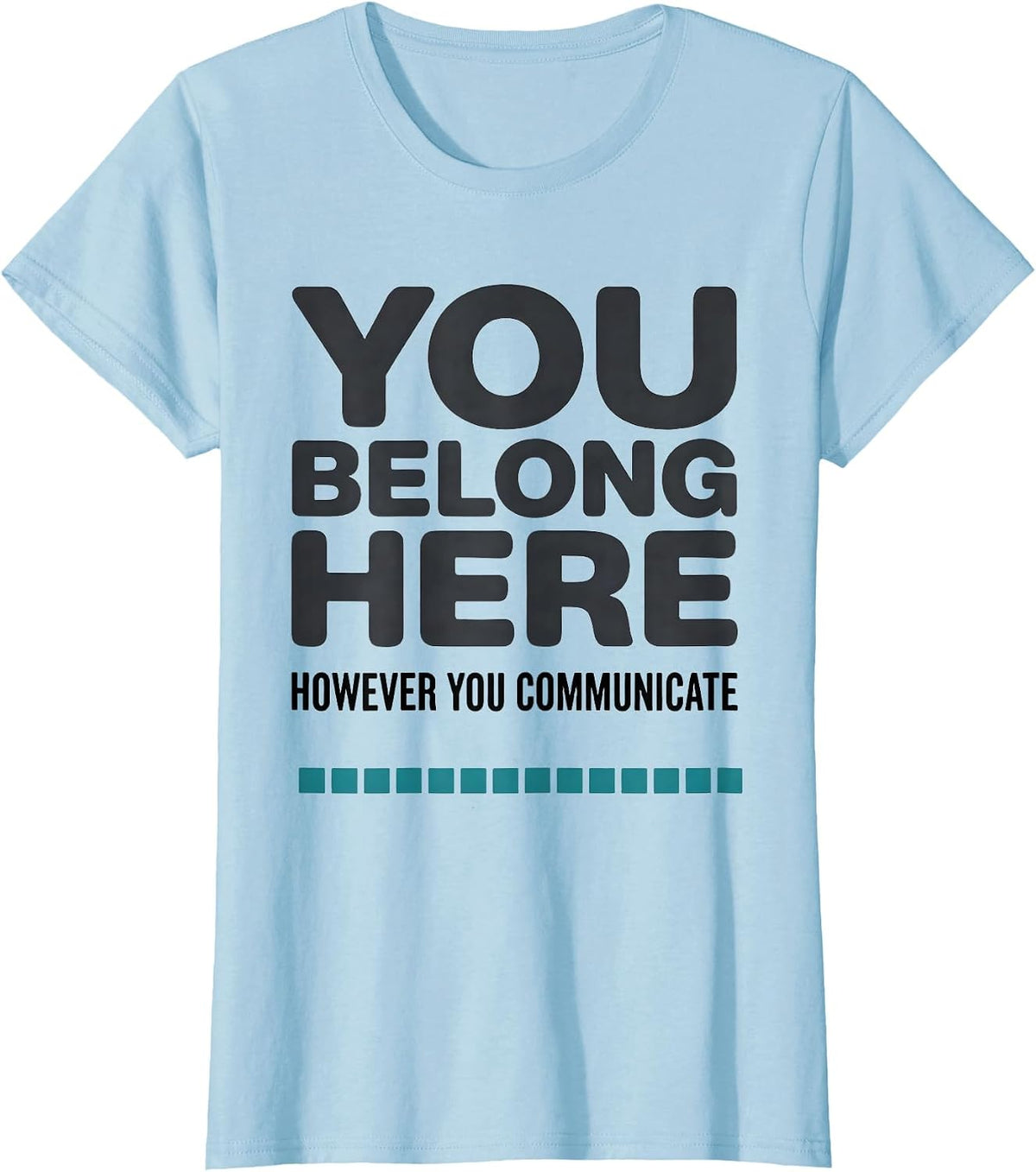 You Belong Here, However You Communicate Special Education T-Shirt - Baby Blue