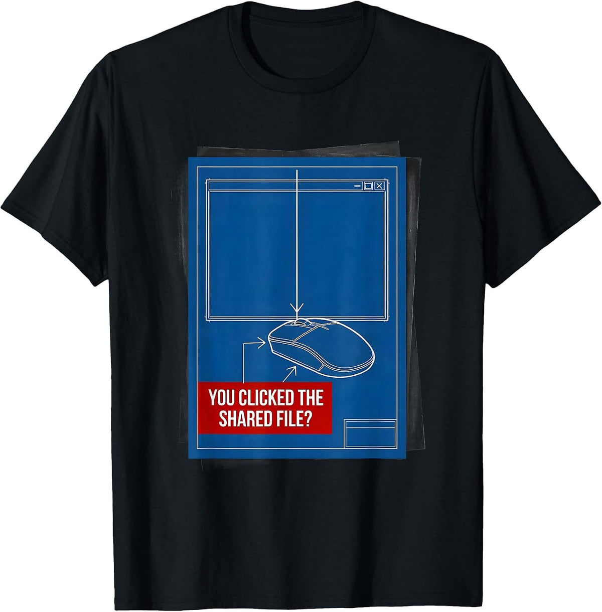 Men's You Clicked The Shared File? Sarcastic Cybersecurity IT T-Shirt - Black