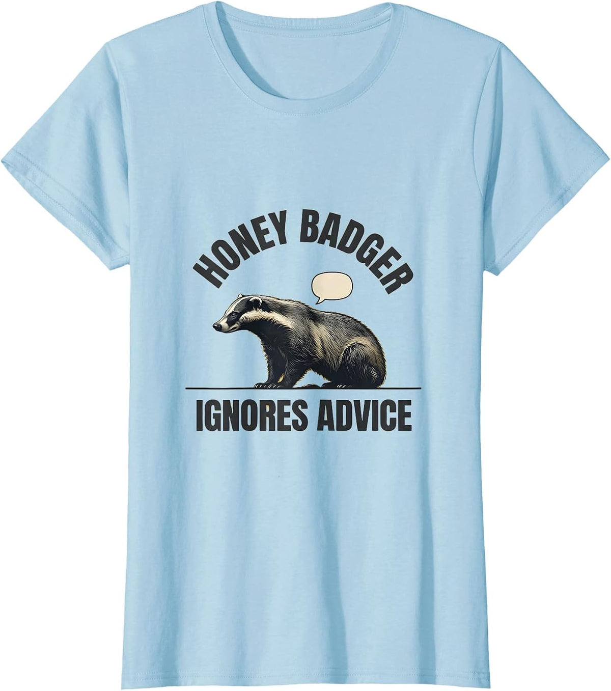 Honey Badger Ignores Advice Funny Wildlife Lover Humor T-Shirt - Baby Blue
