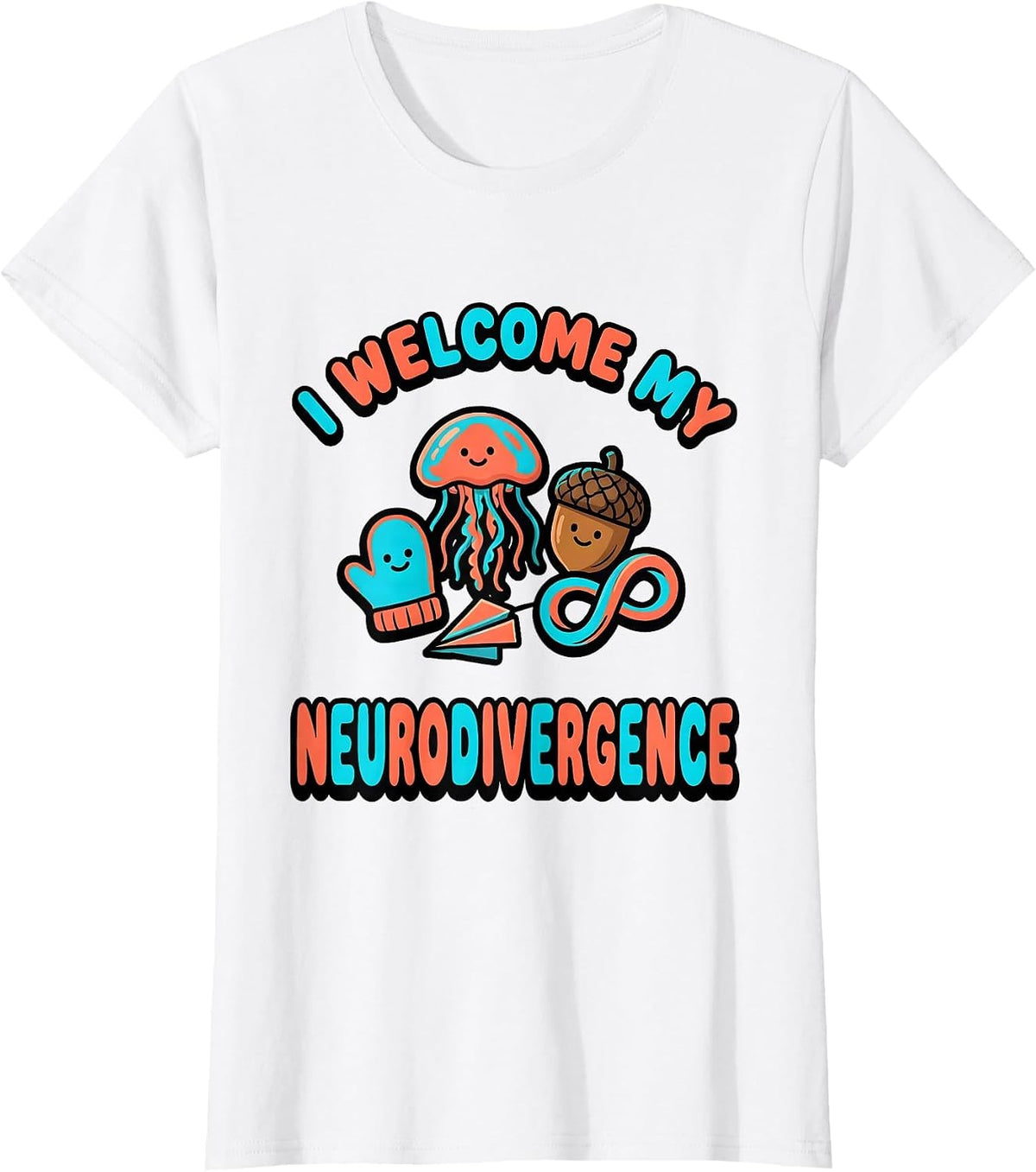 I Welcome My Neurodivergence Funny Neurodiversity Acceptance T-Shirt - White