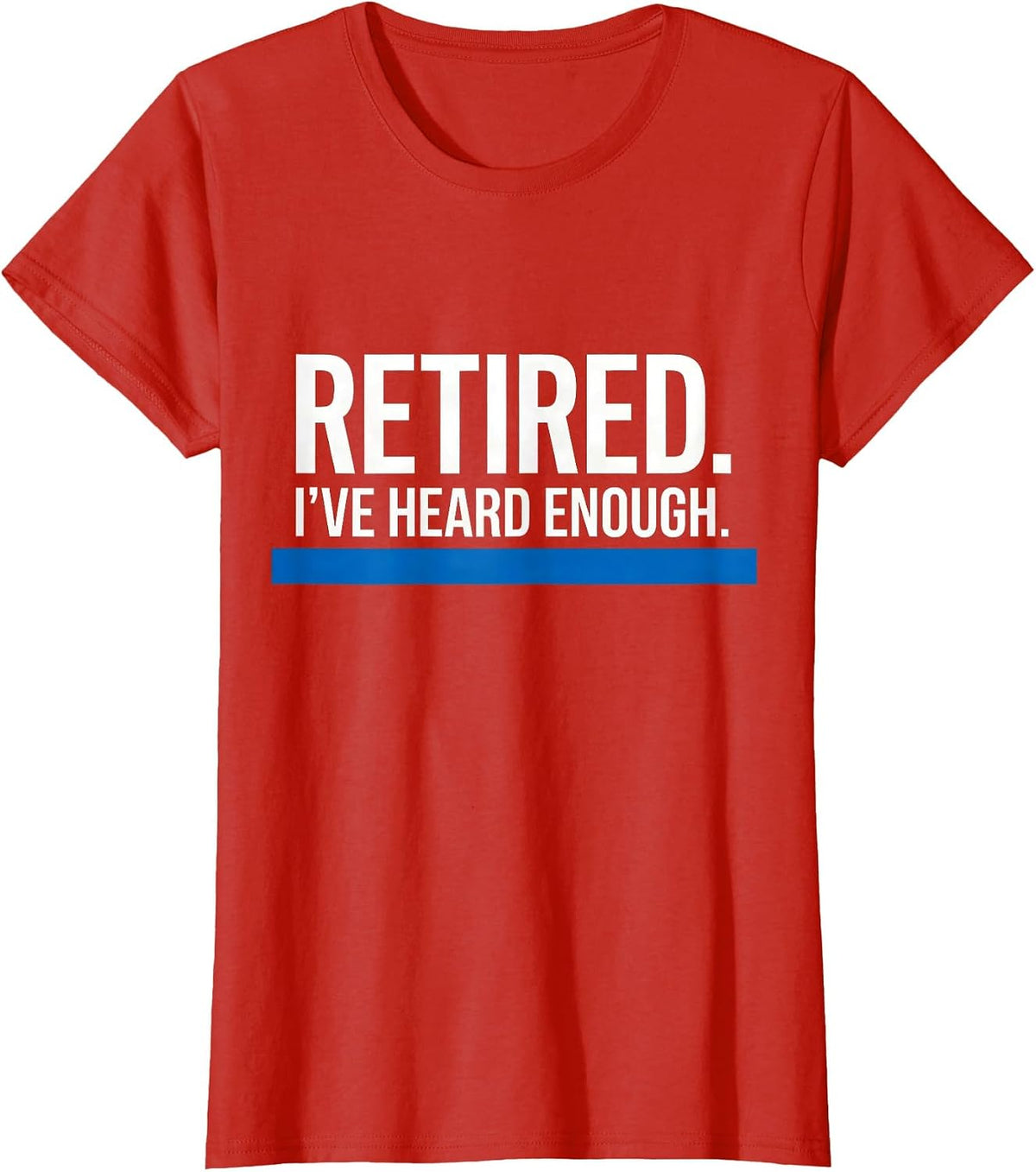 Retired I've Heard Enough Thin Blue Line Police Retirement T-Shirt - Red