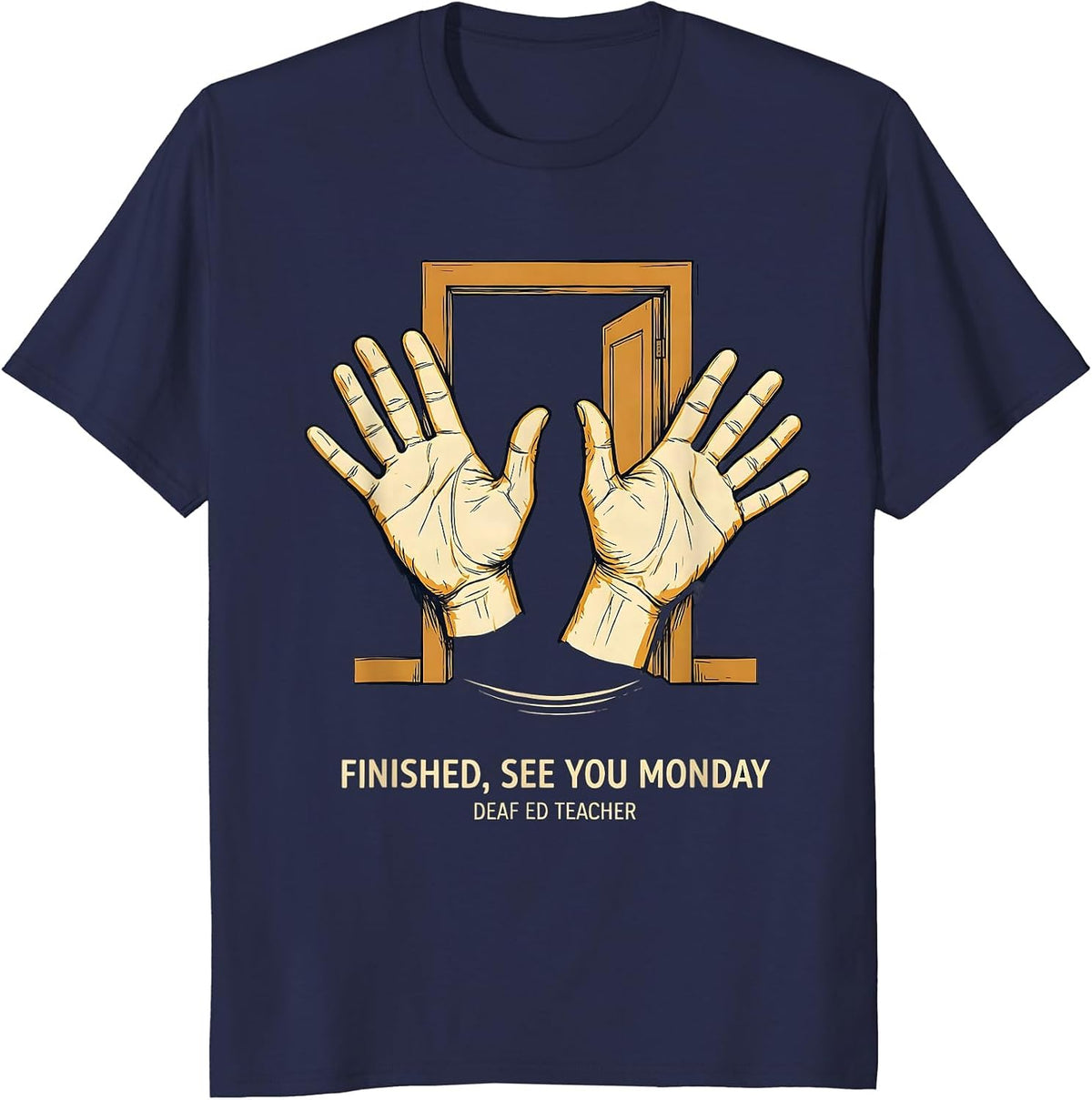 Finished, See You Monday — Deaf Ed Teacher SPED Teacher T-Shirt - Navy Blue
