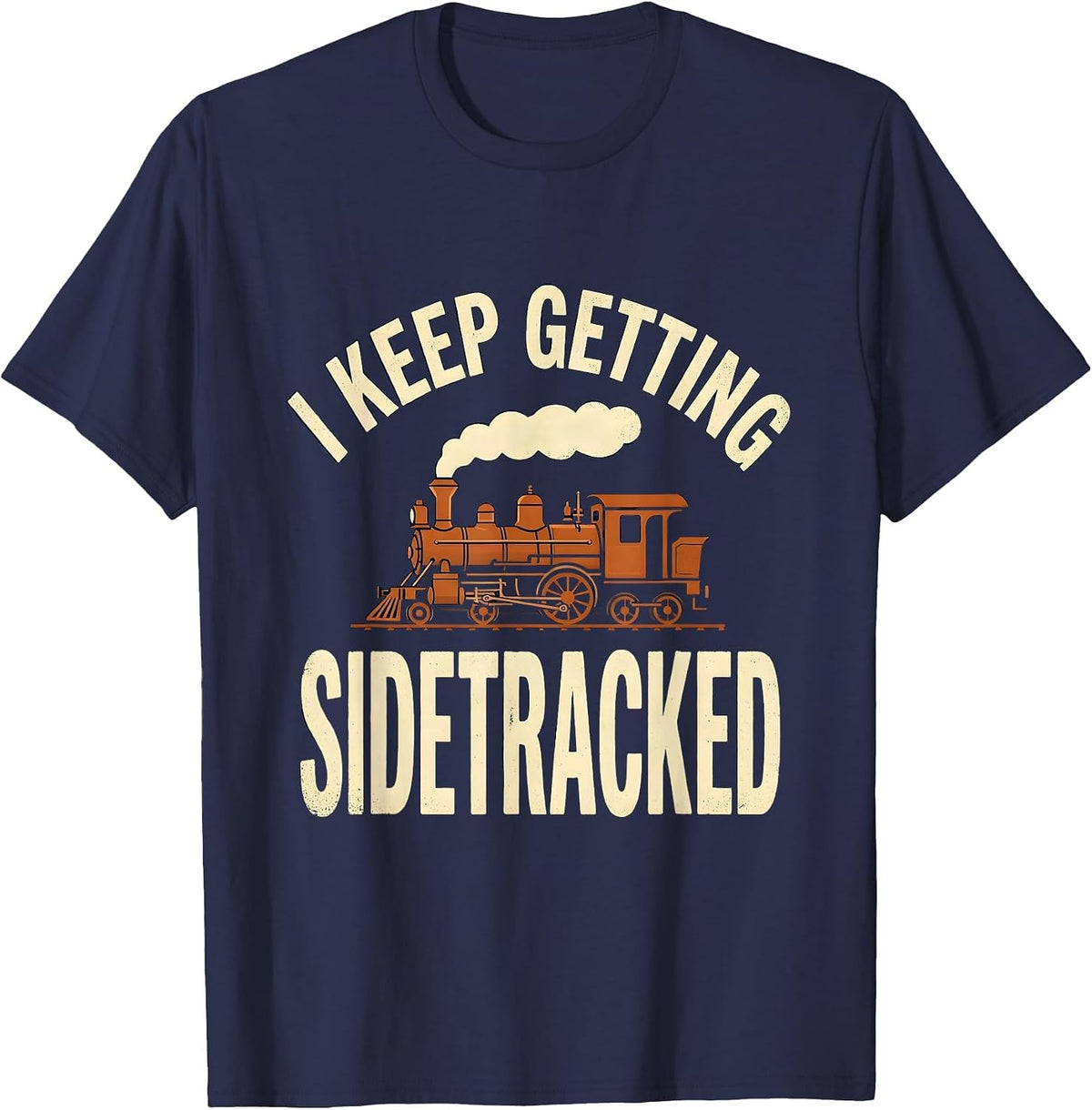 Men's I KEEP GETTING SIDETRACKED Vintage Steam Locomotive Train T-Shirt - Navy Blue