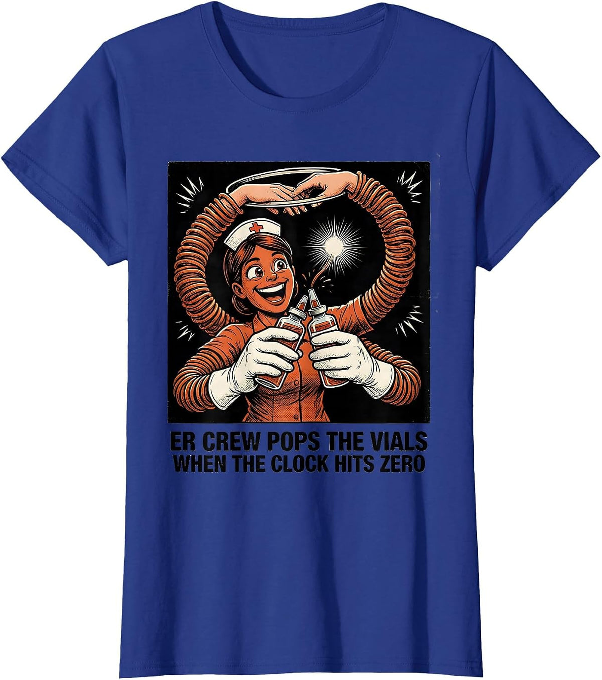 Women's ER CREW POPS THE VIALS WHEN THE CLOCK HITS ZERO Nurse T-Shirt - Royal Blue