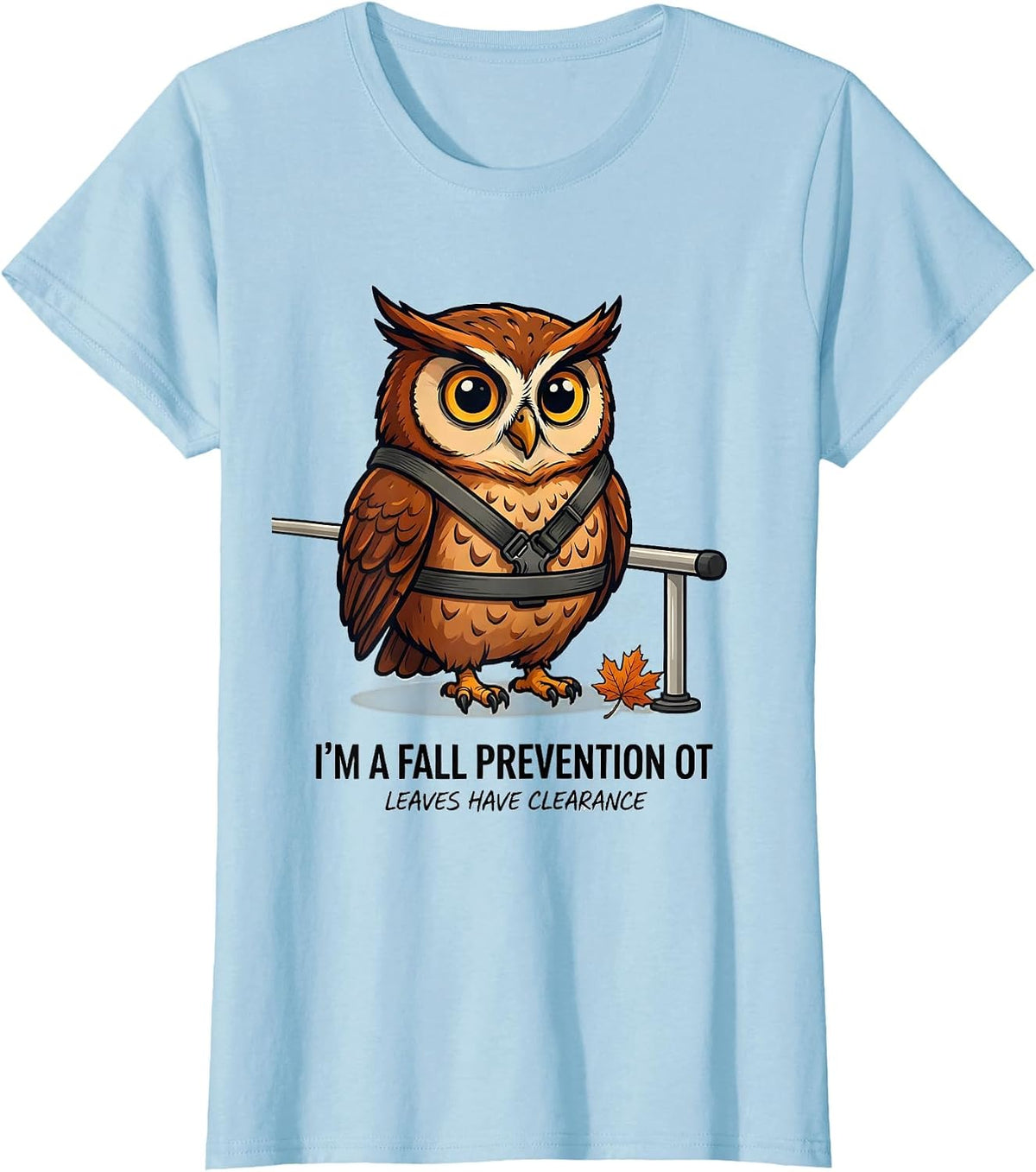 I’m a Fall Prevention OT Leaves Have Clearance Funny T-Shirt - Baby Blue