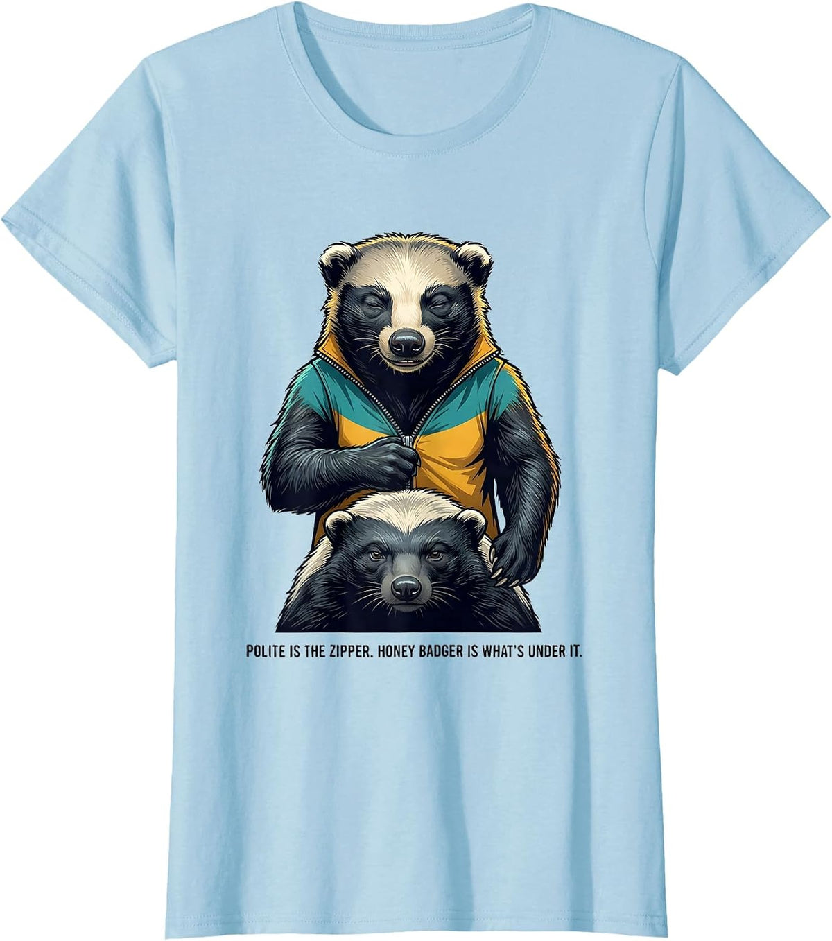 Women's Polite Is The Zipper. Honey Badger Is What's Under It. T-Shirt - Baby Blue