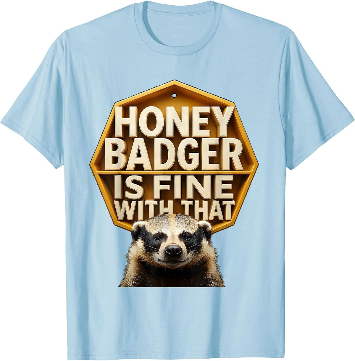 Men's Honey Badger Is Fine With That Funny Animal Lover Wildlife T-Shirt - Baby Blue