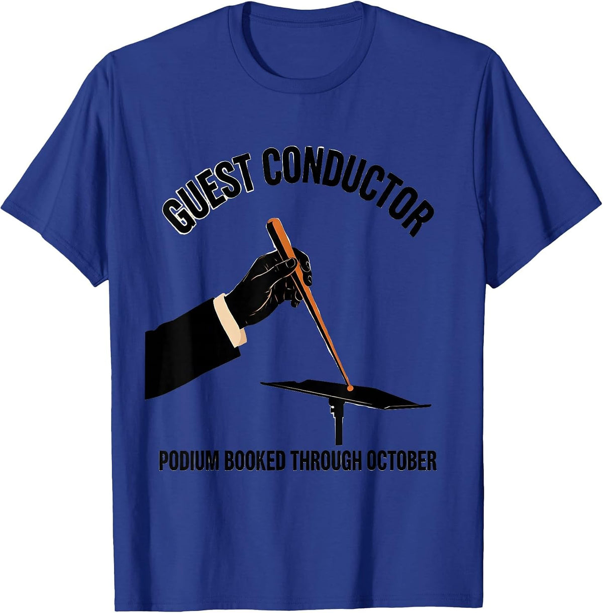 Men's Guest Conductor, Podium Booked Through October Music Teacher T-Shirt - Royal Blue