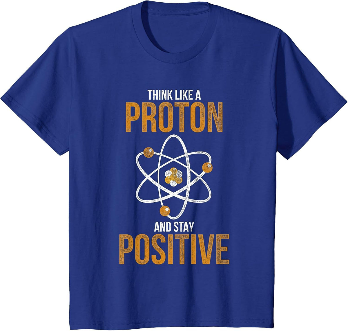Think Like A Proton and Stay Positive Chemistry T-Shirt - Royal Blue