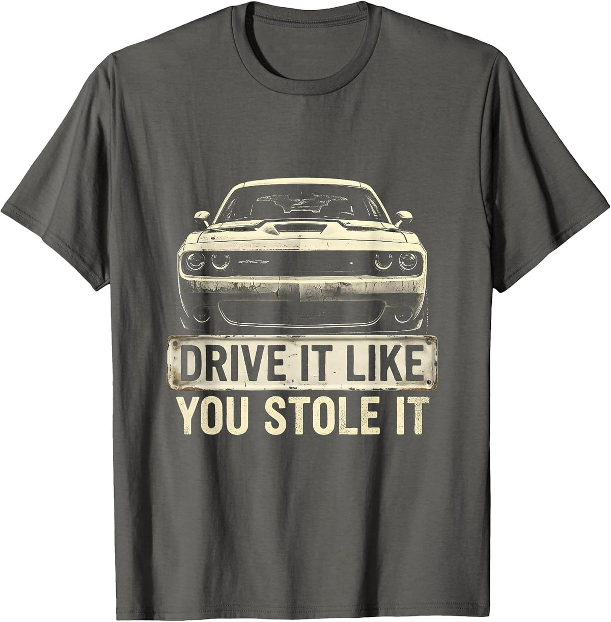 Drive It Like You Stole It Car Enthusiast Design T-Shirt - Asphalt Grey