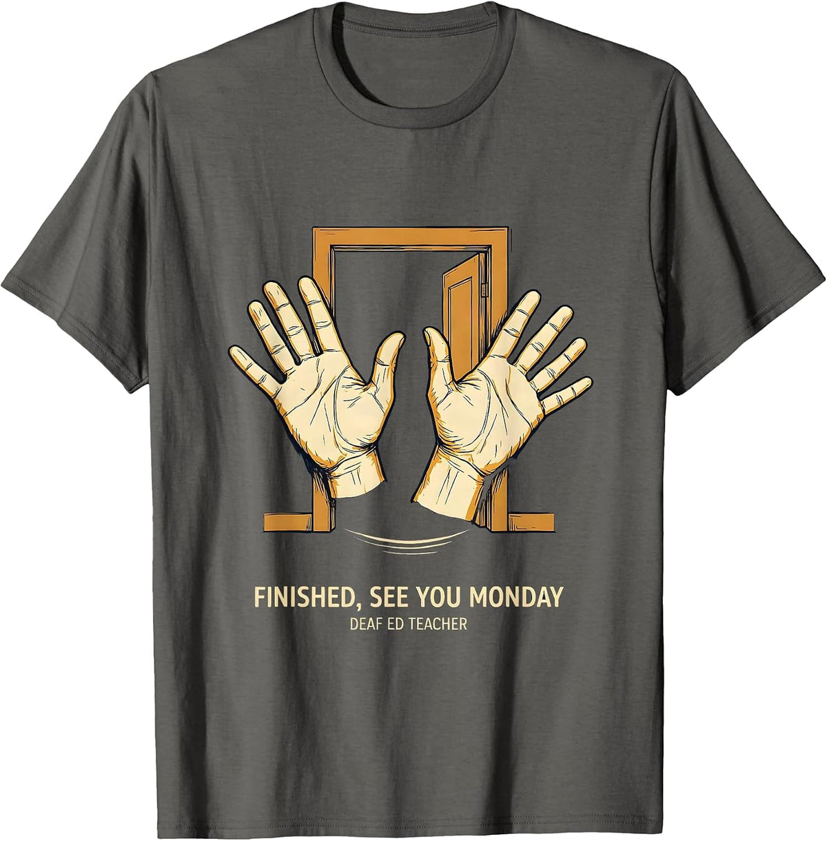 Finished, See You Monday — Deaf Ed Teacher SPED Teacher T-Shirt - Asphalt Grey